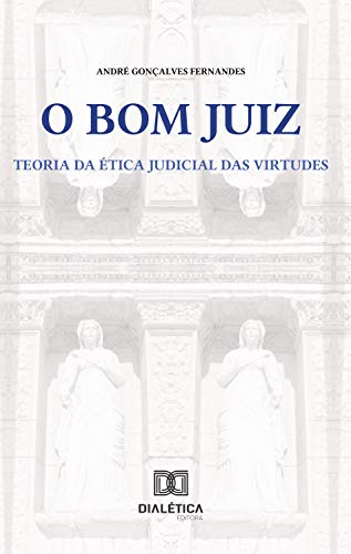 Capa do livro: O Bom Juiz: teoria da ética judicial das virtudes - Ler Online pdf