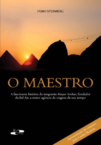 Livro PDF O Maestro: A fascinante história do imigrante Mayer Ambar, fundador da Bel Air, a maior agência de viagens de seu tempo