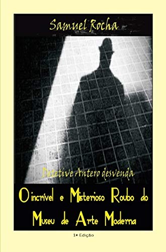 Livro PDF O Misterioso Roubo do Museu de Arte Moderna: Detetive Antero soluciona caso das telas de Picasso e Portinari