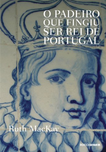 Capa do livro: O padeiro que fingiu ser rei de Portugal - Ler Online pdf