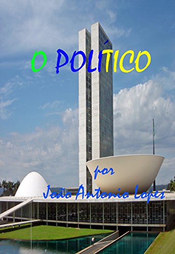 Livro PDF O POLÍTICO: UM HOMEM EM BUSCA DE AUMENTAR SEU EGO ATRAVÉS DA DESTRUIÇÃO DA CORRUPÇÃO.