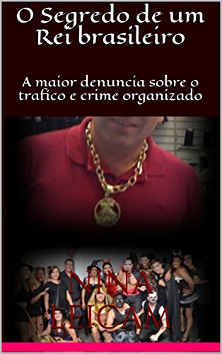 Livro PDF O Segredo de um Rei brasileiro: A maior denuncia sobre o trafico e crime organizado