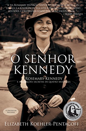 Capa do livro: O SENHOR KENNEDY: ROSEMARY KENNEDY e as ligações secretas de quatro mulheres - Ler Online pdf