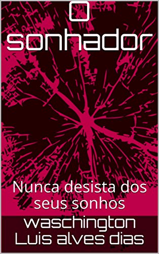 Livro PDF O sonhador: Nunca desista dos seus sonhos (volume 1 Livro 10)