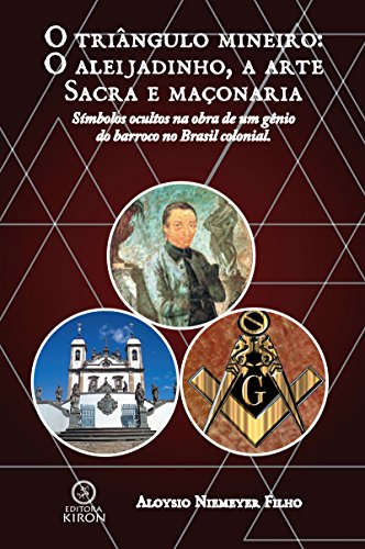 Capa do livro: O triângulo mineiro: O Aleijadinho, a arte sacra e Maçonaria - Ler Online pdf