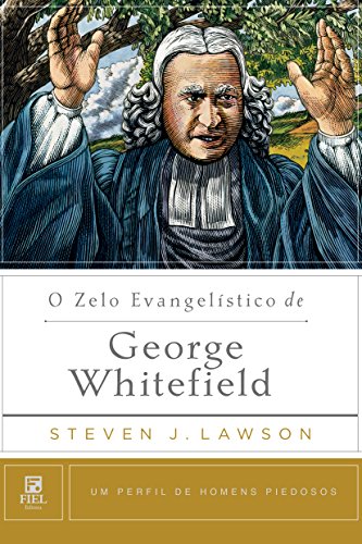 Livro PDF O zelo evangelístico de George Whitefield (Um Perfil de Homens Piedosos)