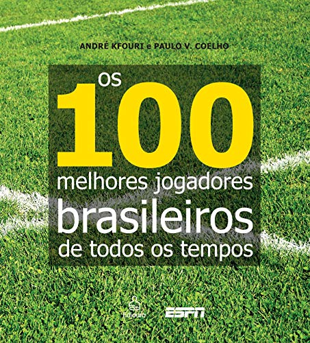 Capa do livro: Os 100 melhores jogadores brasileiros de todos os tempos - Ler Online pdf