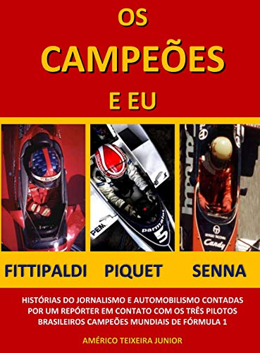 Capa do livro: Os Campeões e Eu: Emerson Fittipaldi, Nelson Piquet e Ayrton Senna na visão de um repórter brasileiro - Ler Online pdf