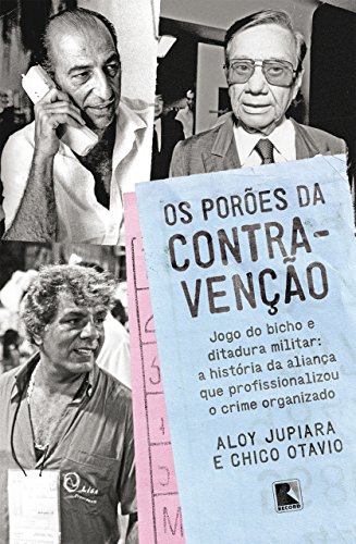 Livro PDF Os porões da contravenção: Jogo do bicho e Ditadura Militar: a história da aliança que profissionalizou o crime organizado