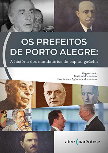 Capa do livro: Os Prefeitos de Porto Alegre: A história dos mandatários da capital gaúcha - Ler Online pdf