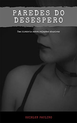 Capa do livro: Paredes do Desespero : Uma história sobre relações abusivas - Ler Online pdf