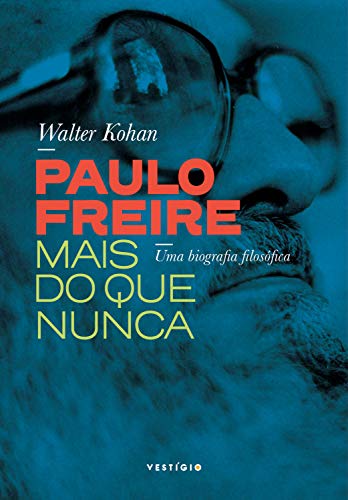 Capa do livro: Paulo Freire mais do que nunca: Uma biografia filosófica - Ler Online pdf