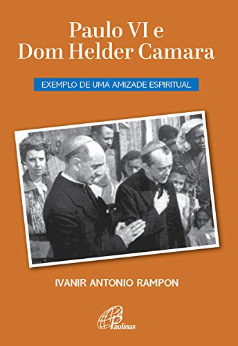 Capa do livro: Paulo VI e Dom Helder Camara: Exemplo de uma amizade espiritual - Ler Online pdf