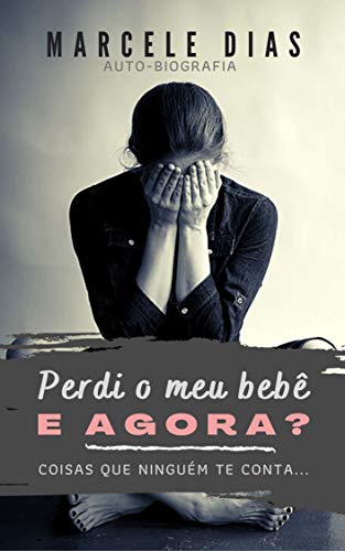 Capa do livro: Perdi meu bebê, e agora?: Coisas que ninguém te conta… - Ler Online pdf