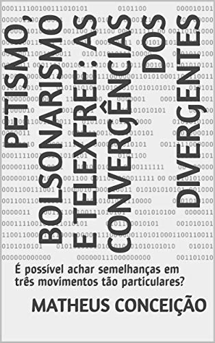 Livro PDF PETISMO, BOLSONARISMO E TELEXFREE: AS CONVERGÊNCIAS DOS DIVERGENTES: É possível achar semelhanças em três movimentos tão particulares?