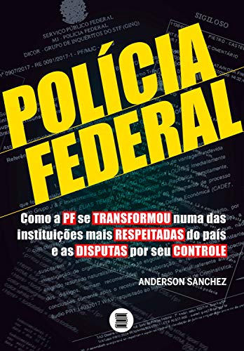 Capa do livro: Policia Federal: Como a PF se transformou numa das instituições mais respeitadas do país e as disputas por seu controle - Ler Online pdf