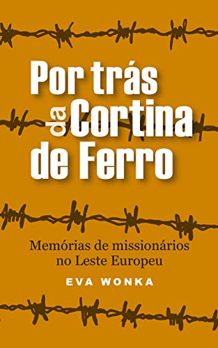 Capa do livro: Por trás da Cortina de Ferro: Memórias de missionários no Leste Europeu (Série Aventuras Mundiais) - Ler Online pdf