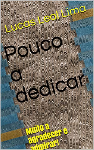 Livro PDF Pouco a dedicar: Muito a agradecer e admirar!