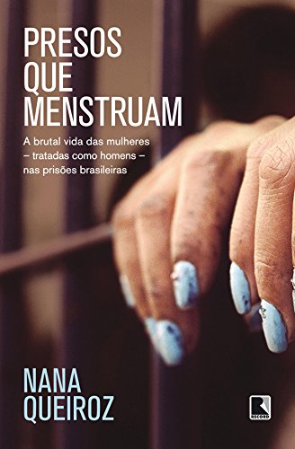 Capa do livro: Presos que menstruam: A brutal vida das mulheres – tratadas como homens – nas prisões brasileiras - Ler Online pdf
