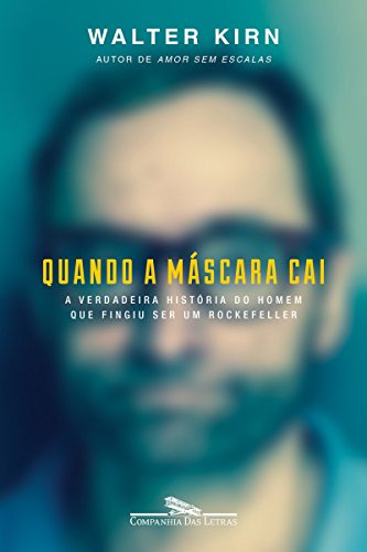 Capa do livro: Quando a máscara cai: A verdadeira história do homem que fingiu ser um Rockefeller - Ler Online pdf