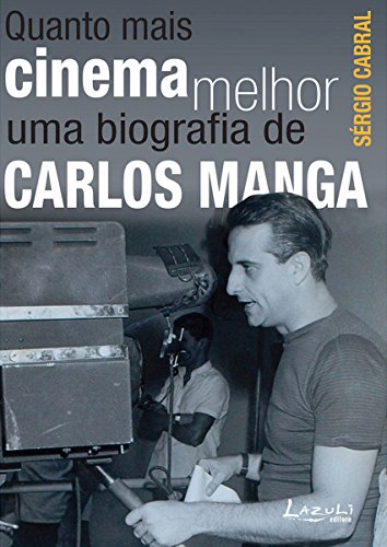 Capa do livro: Quanto mais cinema melhor: Uma biografia de Carlos Manga - Ler Online pdf