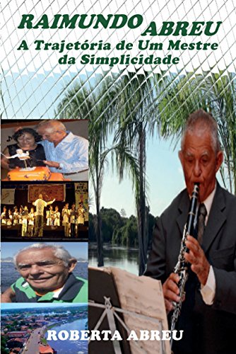 Capa do livro: Raimundo Abreu: A Trajetória de Um Mestre da Simplicidade - Ler Online pdf