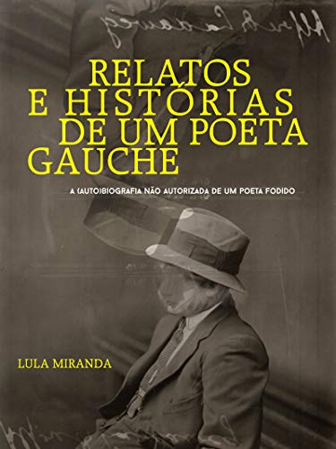 Livro PDF Relatos e Histórias de um Poeta Gauche: A (auto)biografia não autorizada de um poeta fodido