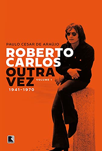 Capa do livro: Roberto Carlos outra vez: 1941-1970 (Vol. 1) - Ler Online pdf