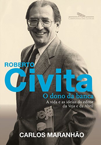 Capa do livro: Roberto Civita: O dono da banca: A vida e as ideias do editor da Veja e da Abril - Ler Online pdf