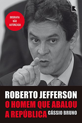 Livro PDF Roberto Jefferson: o homem que abalou a República