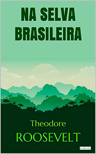 Livro PDF Roosevelt: Na Selva Brasileira (Aventura Histórica)