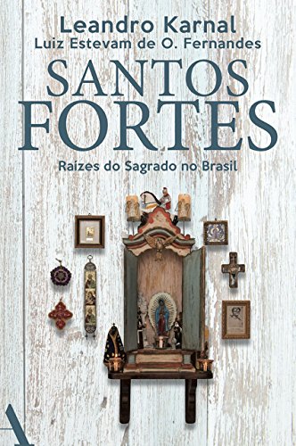 Capa do livro: Santos fortes: Raízes do Sagrado no Brasil - Ler Online pdf