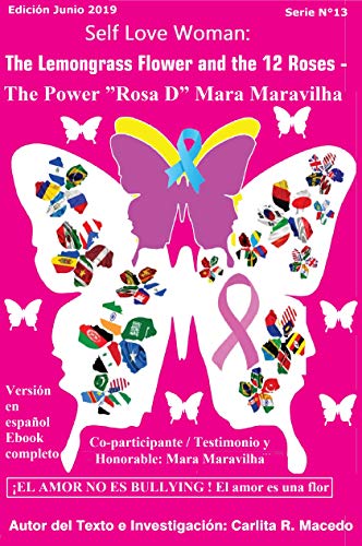 Livro PDF Self Love Woman: The Lemongrass Flower and the 12 Roses – The Power ”Rosa D” Mara Maravilha : EL AMOR NO ES BULLYING ! El amor es una flor – English Version Junio 2019 E-book Completo (13 Livro 1)