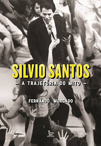 Capa do livro: Silvio Santos, a trajetória do mito - Ler Online pdf