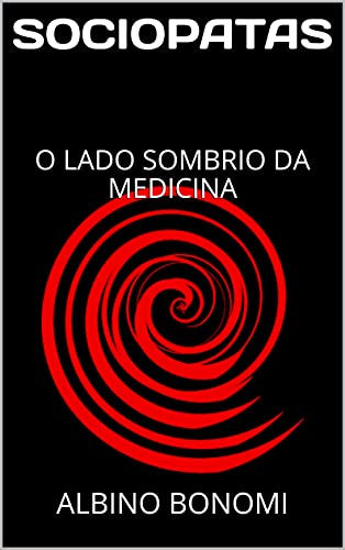Livro PDF SOCIOPATAS : O LADO SOMBRIO DA MEDICINA (Coleção Albino Bonomi)