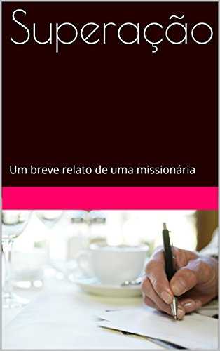 Capa do livro: Superação: Um breve relato de uma missionária - Ler Online pdf