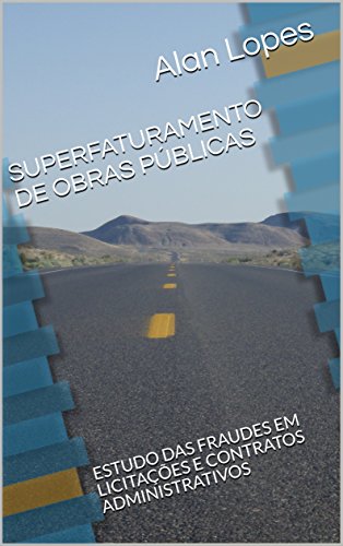 Livro PDF SUPERFATURAMENTO DE OBRAS PÚBLICAS: ESTUDO DAS FRAUDES EM LICITAÇÕES E CONTRATOS ADMINISTRATIVOS