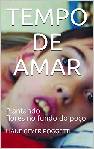 Livro PDF TEMPO DE AMAR: PLANTANDO FLORES NO FUNDO DO POÇO