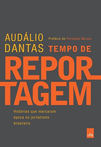 Capa do livro: Tempo de reportagem: Histórias que marcaram época no jornalismo brasileiro - Ler Online pdf