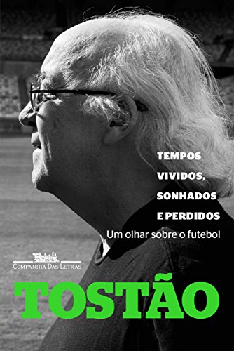 Capa do livro: Tempos vividos, sonhados e perdidos: Um olhar sobre o futebol - Ler Online pdf