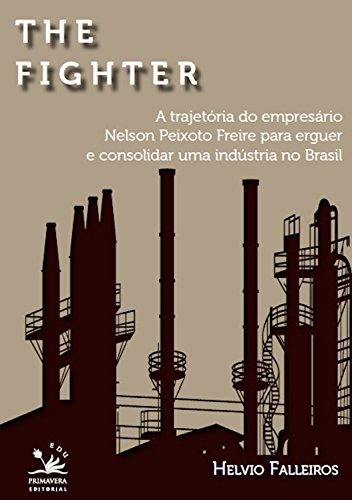 Capa do livro: The fighter: A trajetória de Nelson Peixoto Freira para erguer e consolidar uma indústria no Brasil (EDU) - Ler Online pdf