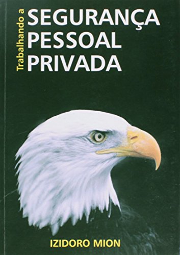 Livro PDF TRABALHANDO A SEGURANÇA PESSOAL PRIVADA: PROTEÇÃO, SEGURANÇA E ESCOLTA DE VIPs