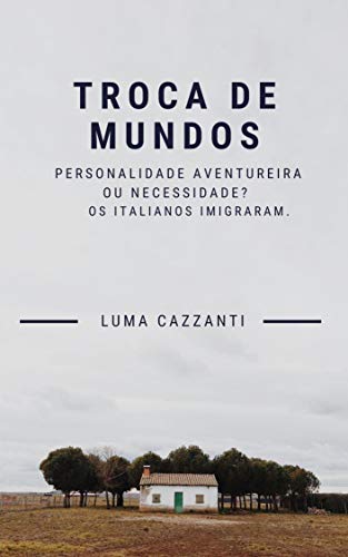 Capa do livro: TROCA DE MUNDOS: Personalidade Aventureira ou Necessidade? Os Italianos Imigraram. - Ler Online pdf