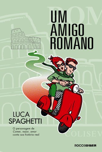 Capa do livro: Um amigo romano: Comer, rezar, amar em Roma - Ler Online pdf