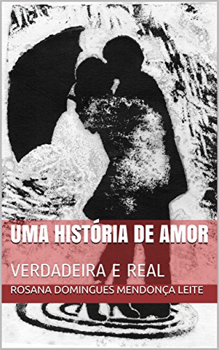 Capa do livro: UMA HISTÓRIA DE AMOR: VERDADEIRA E REAL - Ler Online pdf