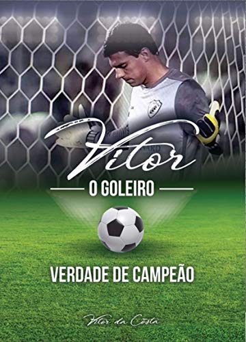 Livro PDF VERDADE DE CAMPEÃO: VITOR O GOLEIRO