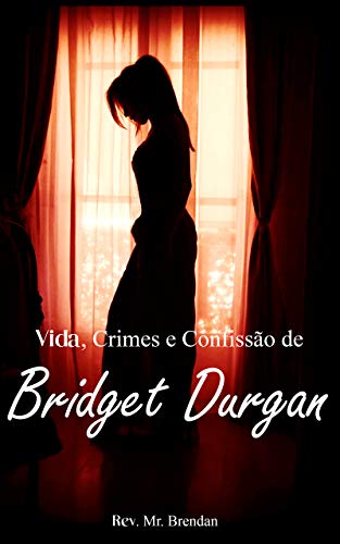 Livro PDF Vida, Crimes e Confissão de Bridget Durgan (Traduzido)