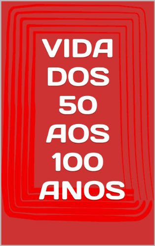 Livro PDF VIDA DOS 50 AOS 100 ANOS