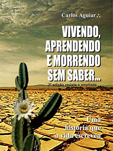 Livro PDF VIVENDO, APRENDENDO E MORRENDO SEM SABER…: Uma história que a vida escreveu