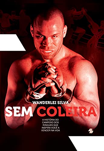 Livro PDF Wanderlei Silva – Sem Coleira: A história do campeão dos ringues que inspira você a vencer na vida